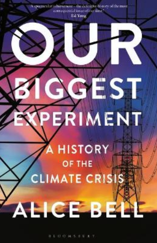 Our Biggest Experiment: A History of the Climate Crisis