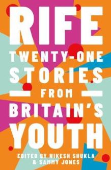 Rife: Twenty-One Stories from Britain's Youth