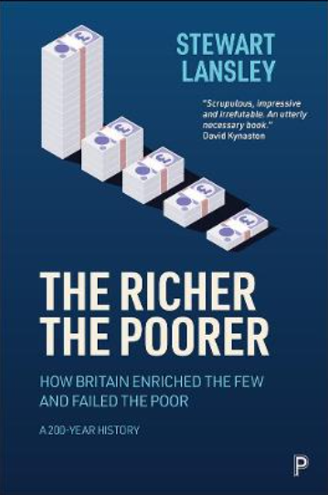 The Richer, The Poorer: How Britain Enriched the Few and Failed the Poor. A 200-Year History