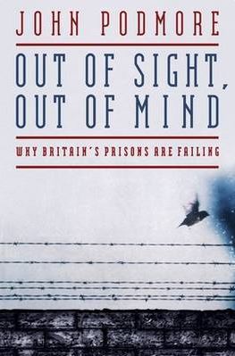 Out of Sight, Out of Mind: Why Britain's Prisons are Failing