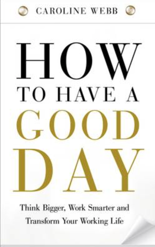 How to Have a Good Day: Think Bigger, Feel Better and Transform Your Working Life
