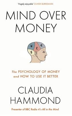 Mind Over Money: The Psychology of Money and How to Use it Better