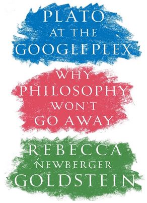 Plato at the Googleplex (eBook): Why Philosophy Won't Go Away