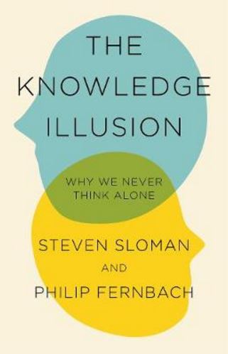 The Knowledge Illusion: Why We Never Think Alone