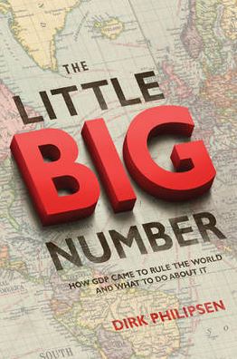The Little Big Number: How GDP Came to Rule the World and What to Do About it