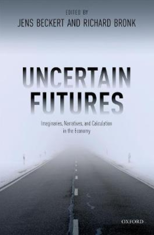 Uncertain Futures: Imaginaries, Narratives, and Calculation in the Economy