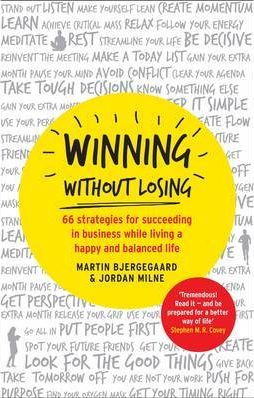 Winning without Losing: 66 Strategies for Building a Wildly Successful Business While Living a Happy Life