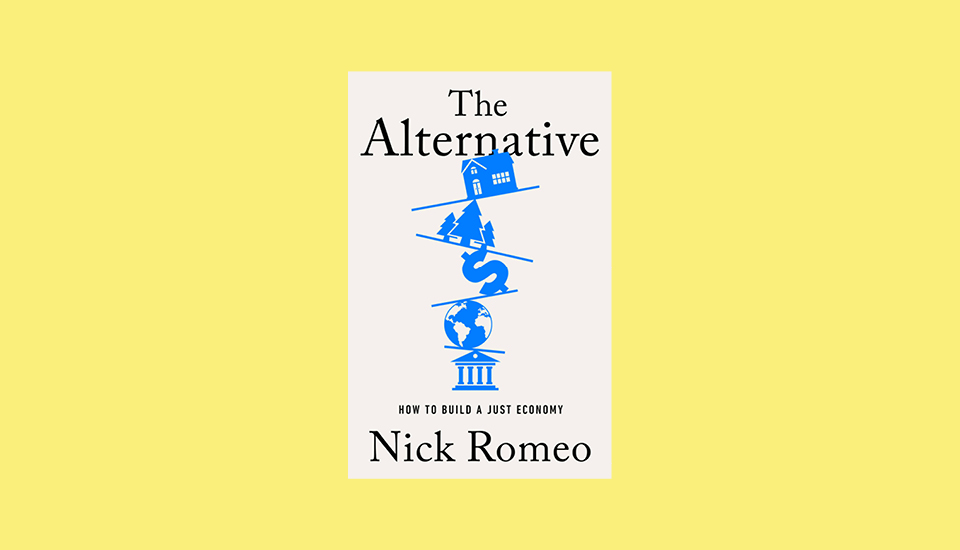 Cover of the book "The Alternative: How to Build a Just Economy" by Nick Romeo. It features blue icons of a house, tree, road, and globe balancing on a white background, with a yellow border.