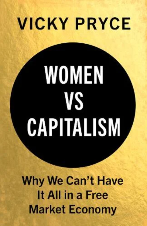 Book cover with a gold background. A black circle in the center contains white text: "Women vs Capitalism." Above, the author's name "Vicky Pryce" is in black. Below the circle, text reads: "Why We Can't Have It All in a Free Market Economy.