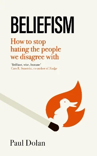 Book cover titled "BELIEFISM: How to stop hating the people we disagree with" by Paul Dolan. It features an illustration of a lit match with a duck-shaped flame, symbolizing productive disagreement, against a white background.